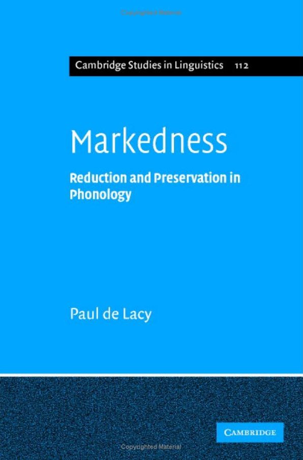 Markedness: Reduction and Preservation in Phonology by Paul de Lacy