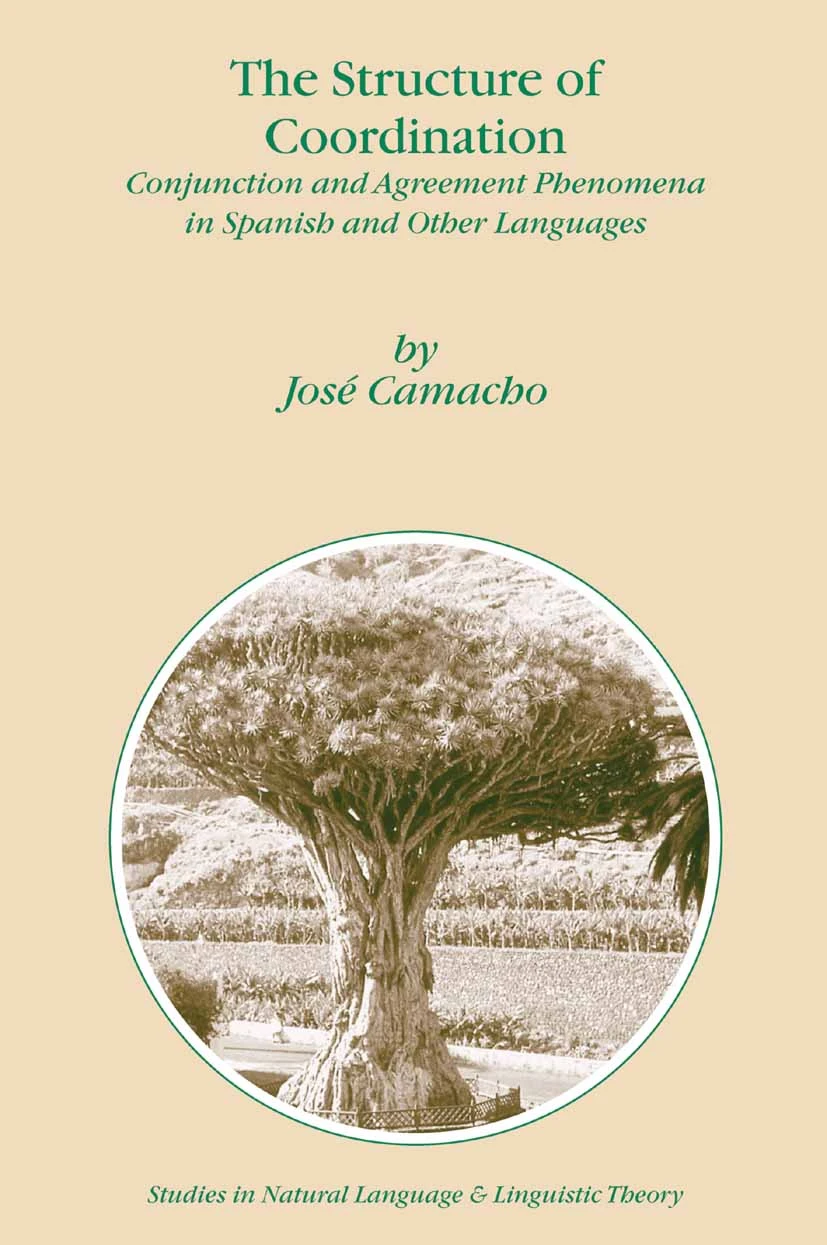 The Structure of Coordination: Conjunction and Agreement Phenomena in Spanish and Other Languages by Jose Camacho
